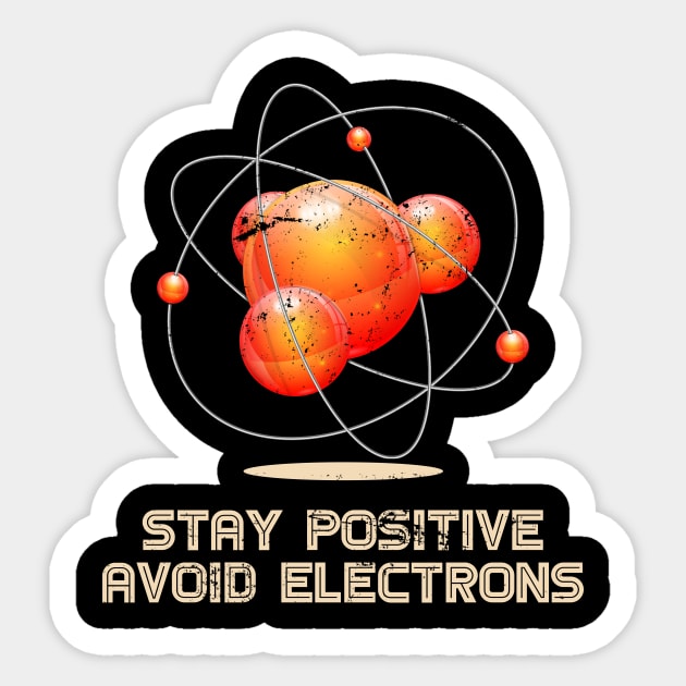 Stay Positive Avoid Electrons Physics Sticker by shirtsyoulike